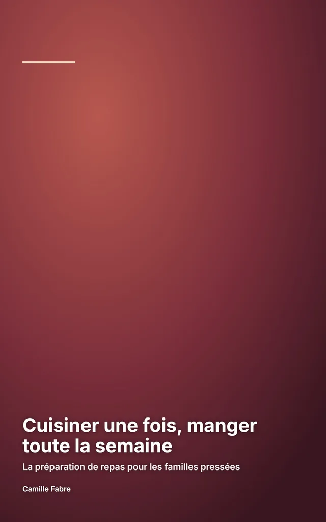 Couverture de l'ebook d'exemple : Cuisiner une fois, manger toute la semaine